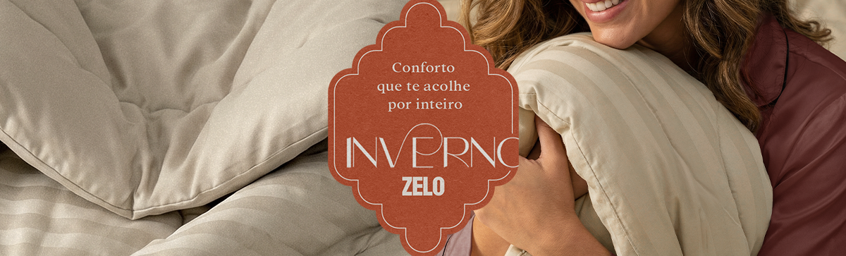 Inverno Zelo! Conforto que te acolhe por inteiro.